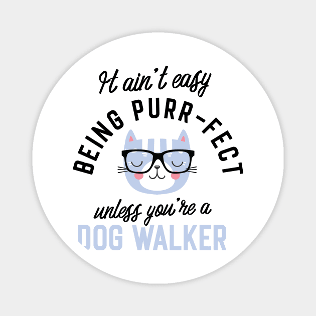 Dog Walker Cat Gifts for Cat Lovers - It ain't easy being Purr Fect Magnet by BetterManufaktur